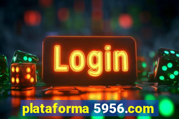 plataforma 5956.com